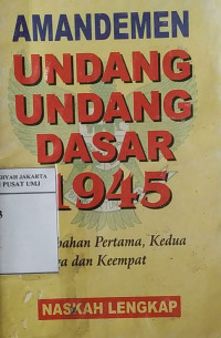 Amandemen Undang-Undang Dasar 1945: perubahan pertama, kedua, ketiga dan keempat: naskah lengkap