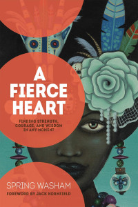 A fierce heart : strength, courage, and wisdom in any moment