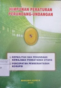 Himpunan peraturan perundang-undangan kepailitan dan penundaan kewajiban pembayaran utang dan percepatan pemberantasan korupsi