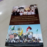 Demokrasi pasca-konflik, kekerasan, dan pembangunan perdamaian di Aceh dan Maluku
