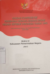 Naskah komprehensif perubahan Undang-Undang Dasar Negara Republik Indonesia tahun 1945, latar belakang, proses, dan hasil pembahasan 1999-2002 Buku IV: kekuasaan pemerintahan negara jilid 2