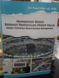 Manajemen bisnis berbasis padangan islam,; islmic worldview - based business management