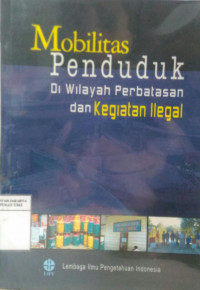 Mobilitas penduduk di wilayah perbatasan dan kegiatan ilegal