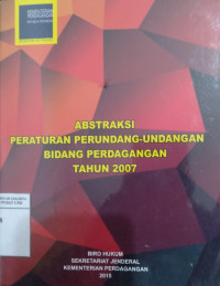 Abstraksi peraturan perundang-undangan bidang perdagangan tahun 2007