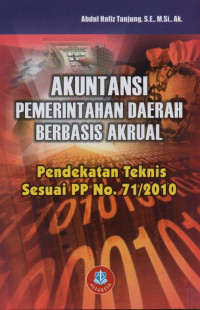 Akuntansi pemerintahan daerah berbasis akrual: pendekatan teknis sesuai PP no.71/2010