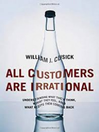 All customers are irrational : understanding what they think, what they feel, and what keeps them coming back