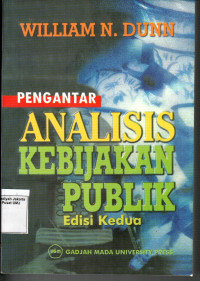 Analisis Kebijakan Publik : Konsep, Teori dan Aplikasi