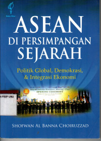 Asean Di Persimpangan Sejarah Politik Global, Demokrasi,&Integrasi Ekonomi