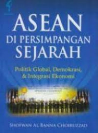 ASEAN di persimpangan sejarah : politik global, demokrasi & integrasi ekonomi