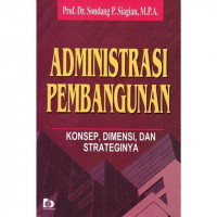 Administrasi Pembangunan : Konsep, Dimensi, dan Strateginya