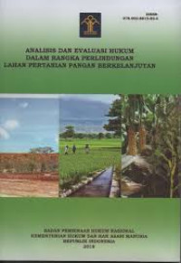 Analisis dan evaluasi hukum dalam rangka perlindungan lahan pertanian pangan berkelanjutan