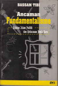Ancaman Fundamentalisme : Rajutan Islam Politik dan Kekacauan Dunia Baru