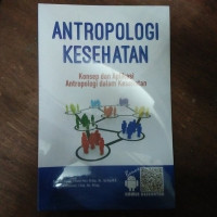 Antropologi Kesehatan : Konsep dan Aplikasi Antropologi dalam Kesehatan