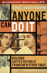 Anyone can do it : building Coffee Republic from our kitchen table : 57 real-life laws on entrepreneurship