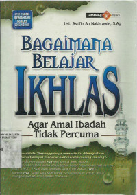 Bagaimana Belajar Ikhlas: agar amal ibadah tidak percuma