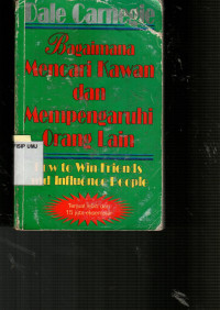 Bagaimana Mencari Kawan dan Mempengaruhi Orang Lain: How to Win Friends and Influence People