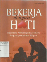 Bekerja dengan hati: bagaimana membangun etos kerja dengan spiritualitas religius