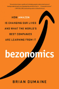 Bezonomics: How Amazon Is Changing Our Lives and What the World's Best Companies Are Learning from It 