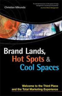 Brand lands, hot spots & cool spaces : welcome to the third place and the total marketing experience