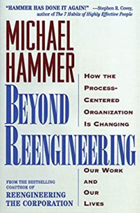 Beyond reengineering : how the process-centered organization is changing our work and our lives