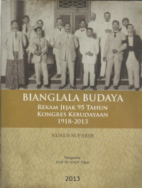 Bianglala budaya rekam jejak 95  tahun kongres kebudayaan 1918-2013