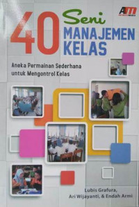 40 Seni Manajemen Kelas : Aneka Permainan Sederhana untuk Mengontrol Kelas