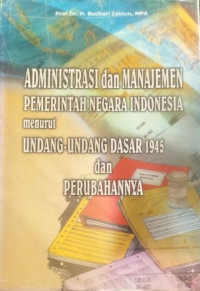 Administrasi dan Manajemen Pemerintah Negara Indonesia Menurut Undang - Undang Dasar 1945 dan Perubahannya