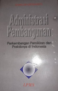 Administrasi Pembangunan : Perkembangan Pemikiran dan Praktiknya di Indonesia