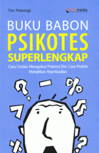 Buku Babon Psikotes Superlengkap : Cara Cerdas Mengukur Potensi Diri, Cara Praktis Melejitkan Kepribadian