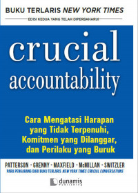 Crucial accountability : cara mengatasi harapan yang tidak terpenuhi, komitmen yang dilanggar dan perilaku yang buruk