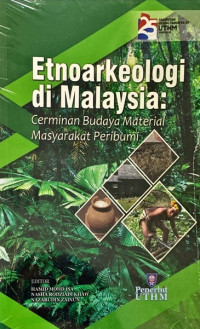 Etnoarkeologi di Malaysia : Cerminan Budaya Material Masyarakat Peribumi