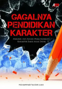 Gagalnya Pendidikan Karakter : Analisis dan Solusi Pengendalian Karakter Emas Anak Didik