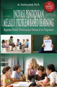 Inovasi Pendidikan Melalui Problem Based Learning : Bagaimana Pendidik Memberdayakan Pemelajar di Era Pengetahuan