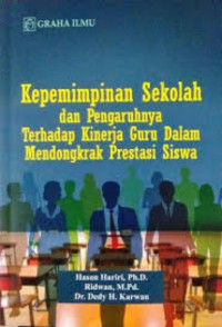 Kepemimpinan Sekolah dan Pengaruhnya Terhadap Kinerja Guru Dalam Mendongkrak Prestasi Siswa