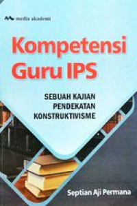 Kompetensi Guru IPS : Sebuah Kajian Pendekatan Konstruktivisme