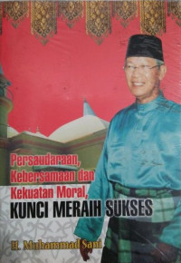 Kunci Meraih Sukses : Persaudaraan, Kebersamaan & Kekuatan Moral