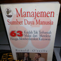 Manajemen Sumber Daya Manusia : 63 Kaidah Tak Terbantah Mulai dari Merekrut Hingga Memberdayakan Karyawan