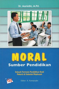 Moral Sumber Pendidikan : Sebuah Formula Pendidikan Budi Pekerti di Sekolah/Madrasah