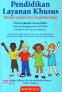 Pendidikan Layanan Khusus Model-Model dan Implementasi : How to Reach Unreachable Disertai Mengajarkan Soft Skills Untuk Layanan Khusus