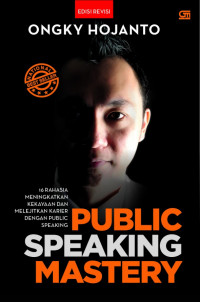 Public Speaking Mastery : 16 Rahasia Meningkatkan Kekayaan dan Melejitkan Karier dengan Teknik Public Speaking