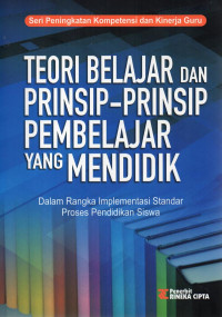 Teori Belajar dan Prinsip - Prinsip Pembelajaran yang Mendidik : Dalam Rangka Implementasi Standar Proses Pendidikan Siswa