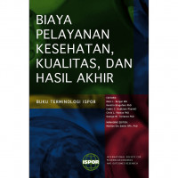 Buku Terminologi Ispor : Biaya Pelayanan Kesehatan, Kualitas, dan Hasil Akhir