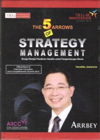 The 5 Arrows of Strategy Management : Bunga Rampai Pemikiran Handito untuk Pengembangan Bisnis