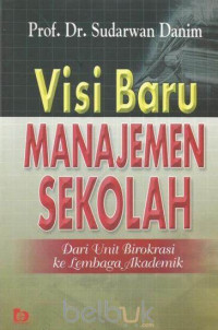 Visi Baru Manajemen Sekolah: Dari Unit Birokrasi ke Lembaga Akademik