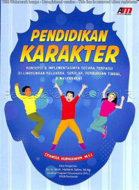 Pendidikan Karakter : Konsepsi & Implementasi Secara Terpadu di Lingkungan Keluarga, Sekolah, Perguruan Tinggi, & MAsyarakat