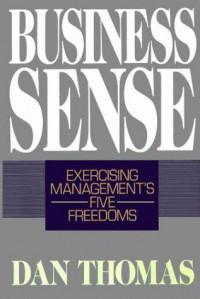 Business sense : exercising management's five freedoms