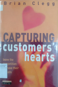 Capturing customers' hearts : leave your competition to chase their pockets