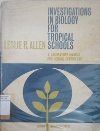 Investigations in biologyfor tropical school: a laboratory manua; for school certificate