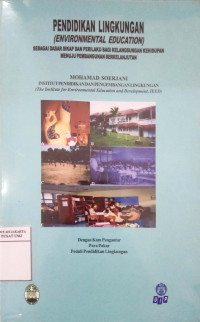 Pendidikan lingkungan (environmental education): sebagai dasar sikap dan perilaku bagi kelangsungan kehidupan menuju pembangunan berkelanjutan