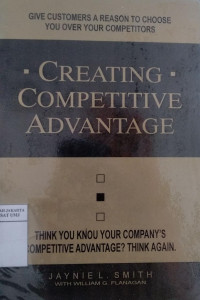 Creating competitive advantage : give customers a reason to choose you over your competitors